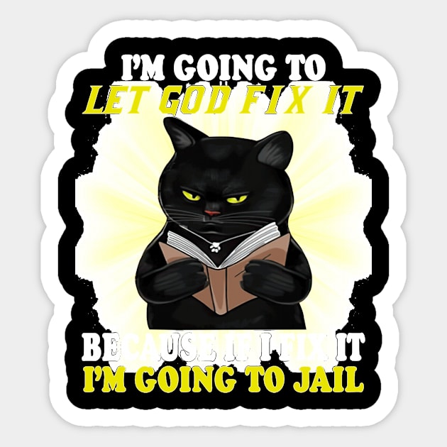 Black Cat I'm Going O Let God Fix It If I Fix It I'm Going Sticker by Mum and dogs